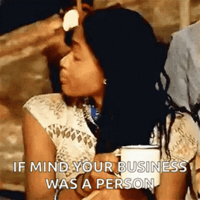 Woman Drinking Coffee Saying If Mind Your Business Was A Person GIF