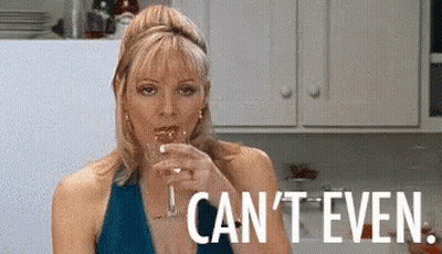 Woman Drinking From Glass Saying Can't Even GIF