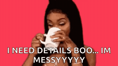 Woman Drinking White Cup Says I Need Details Boo Im Messy GIF