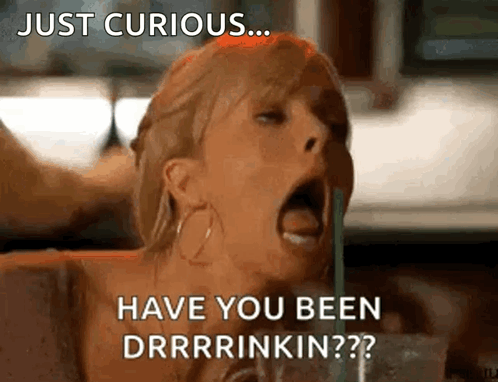 Woman Drinking With Straw Says Just Curious Have You Been Drrrinkin GIF