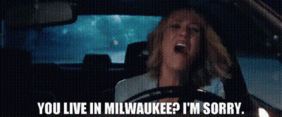 Woman Driving At Night Says You Live In Milwaukee I'm Sorry GIF