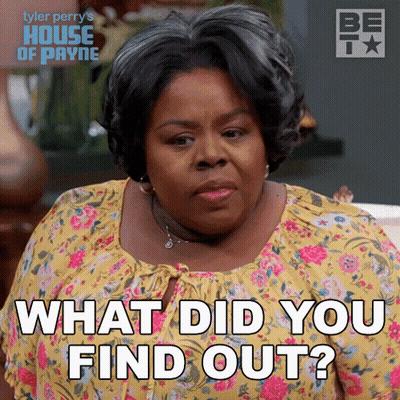 Woman From Tyler Perry's House Of Payne Asking What Did You Find Out GIF
