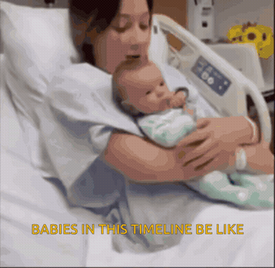 Woman Holding Baby In Hospital Bed Saying Babies In This Timeline Be Like GIF