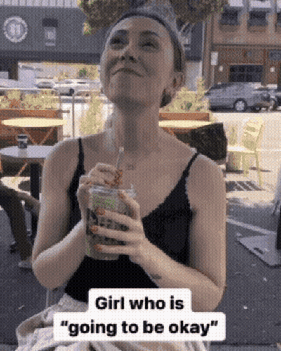 Woman Holding Drink Saying Girl Who Is Going To Be Okay GIF