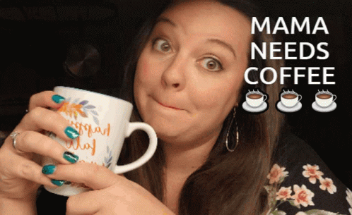Woman Holding Mug Saying Mama Needs Coffee GIF