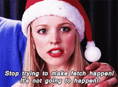 Woman In Santa Hat Says Stop Trying To Make Fetch Happen GIF