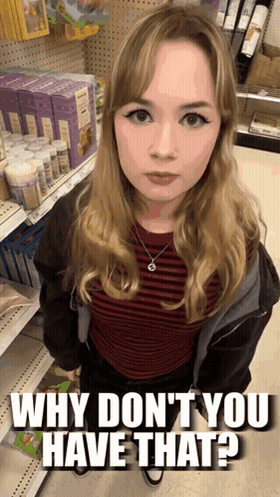 Woman in Store Saying Why Don't You Have That