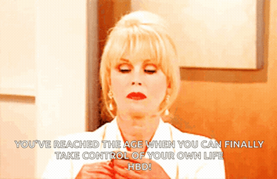 Woman In White Shirt Says You've Reached The Age When You Can Finally Take Control Of Your Own Life HBD GIF