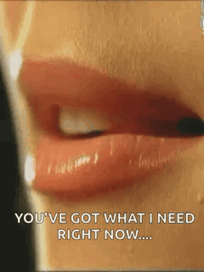 Woman Lips Saying You've Got What I Need Right Now