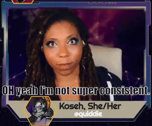 Woman Oh Yeah I'm Not Super Consistent Koseh She/Her @Quiddie GIF