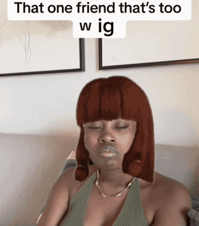Woman On Couch That One Friend That's Too Wig GIF