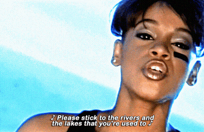 Woman Please Stick To The Rivers And The Lakes That You Used To GIF