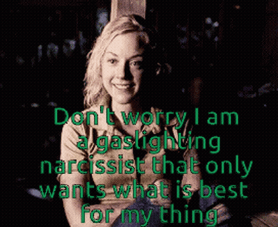 Woman Saying Don't Worry I Am Gaslighting Narcissist That Only Wants What Is Best GIF
