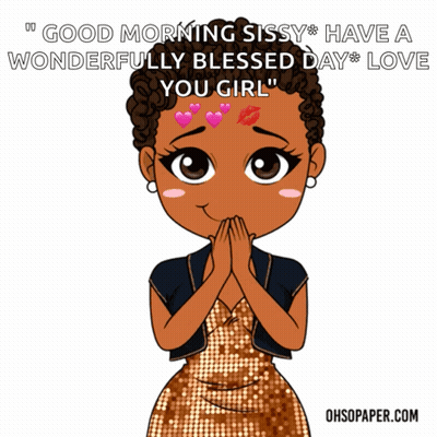 Woman Saying Good Morning Sissy Have A Wonderfully Blessed Day GIF