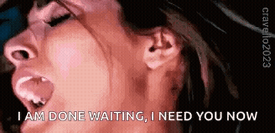Woman Saying I Am Done Waiting I Need You Now GIF