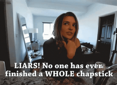 Woman Saying Liars No One Has Ever Finished A Whole Chapstick GIF