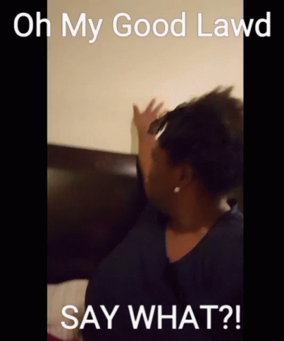Woman Saying Oh My Good Lawd Say What GIF