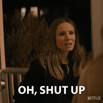 Woman Saying Oh Shut Up Netflix GIF