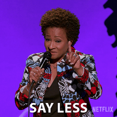 Woman Saying Say Less GIF
