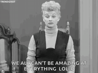 Woman Saying We All Can't Be Amazing At Everything LOL GIF