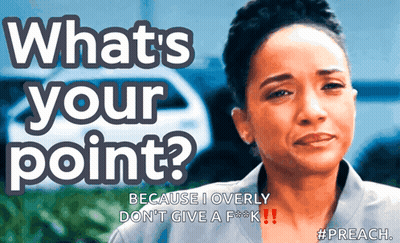 Woman Saying What's Your Point Because I Don't Give A F*** GIF
