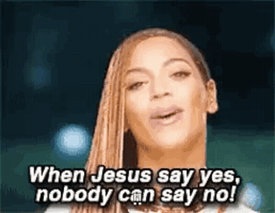 Woman Saying When Jesus Say Yes Nobody Can Say No GIF
