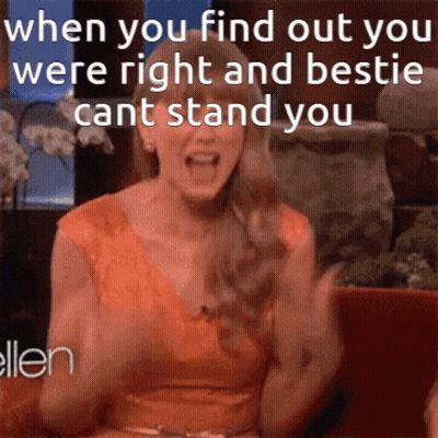 Woman Saying When You Find Out You Were Right And Besties Cant Stand You GIF