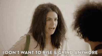 Woman Says I Don't Want To Rise & Grind Anymore GIF