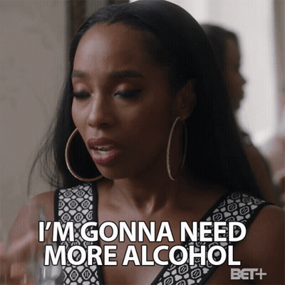 Woman Says I'm Gonna Need More Alcohol GIF