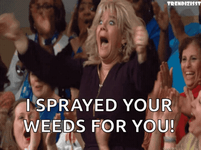 Woman Says I Sprayed Your Weeds For You GIF