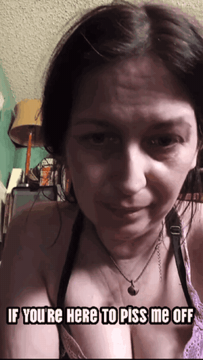 Woman Says If You're Here To Piss Me Off Meme GIF