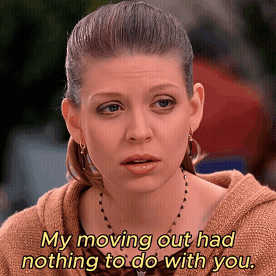 Woman Says My Moving Out Had Nothing To Do With You GIF