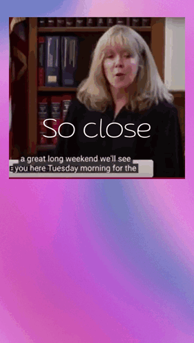 Woman Says So Close Great Long Weekend We'll See GIF