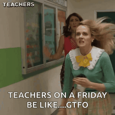 Woman Says Teachers On A Friday Be Like GTFO In Hallway GIF