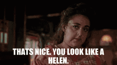 Woman Says Thats Nice You Look Like A Helen GIF