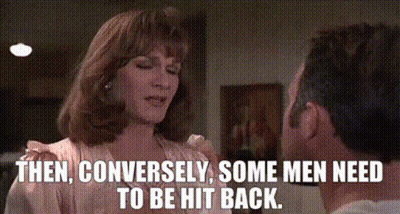 Woman Says Then Conversely Some Men Need To Be Hit Back GIF