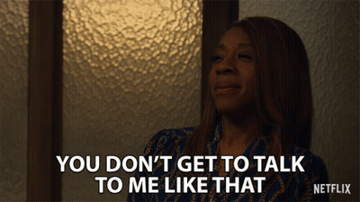 Woman Says You Don't Get To Talk To Me Like That On Netflix GIF