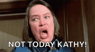 Woman Screaming Not Today Kathy GIF