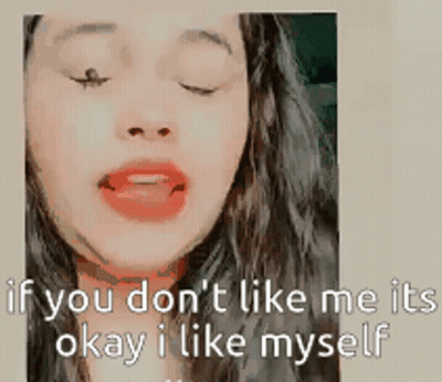 Woman With Eyes Closed Says If You Don't Like Me It Okay I Like Myself GIF