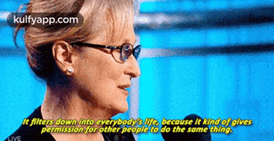 Woman With Glasses Says It Filters Down Into Everybody's Life GIF