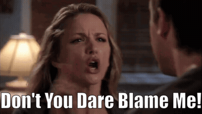 Woman Yelling Don't You Dare Blame Me GIF