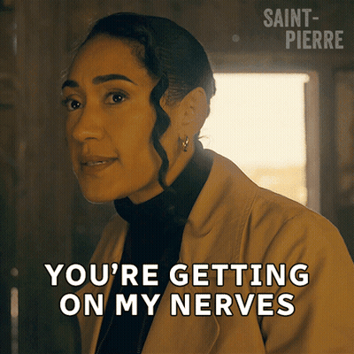Woman You're Getting On My Nerves Saint Pierre GIF