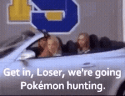 Women In Car Get In Loser We're Going Pokemon Hunting GIF