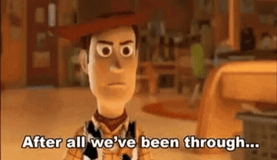 Woody From Toy Story Is Angry And Says `` After All We 'Ve Been Through ... '' GIF