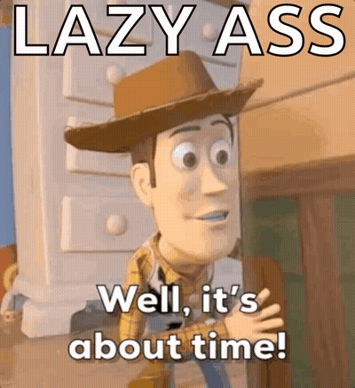 Woody From Toy Story Is Saying " Lazy Ass Well It 'S About Time " GIF