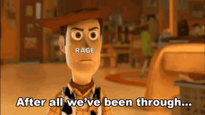 Woody From Toy Story Is Talking About Rage After All We 'Ve Been Through . GIF
