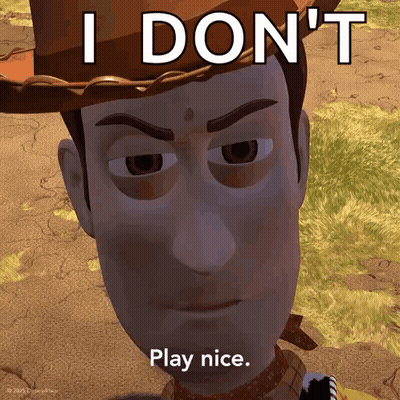 Woody From Toy Story Says I Don't Play Nice