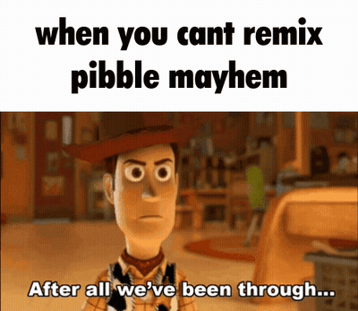 Woody From Toy Story Says When You Cant Remix Pebble Mayhem After All We 'Ve Been Through GIF