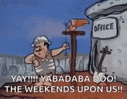 Yabba Dabba Doo The Weekends Upon Us GIF