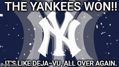 Yankees Won Deja Vu All Over Again GIF